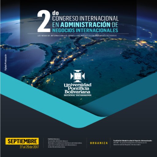 Congreso Internacional en Administración de Negocios Internacionales. 27 28 y 29 de Septiembre de 2017. Universidad Pontificia Bolivariana seccional Bucaramanga