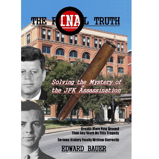 Author: The Final Truth: Solving the Mystery of the JFK Assassination.