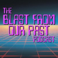 Blast From Our Past (@blastpastcast) 's Twitter Profile