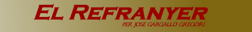 El refranyer és una font inesgotable de saviesa. Té un refrany per a cada situació i poques vegades erra.