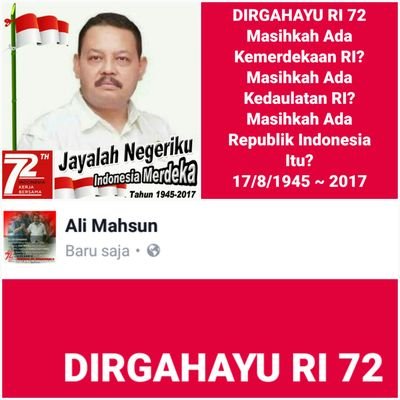 DIRGAHAYU RI 72
Masihkah Ada Kemerdekaan RI?
Masihkah Ada Kedaulatan RI?
Masihkah Ada Republik Indonesia Itu?
Jakarta, 17 Agustus 2017
Anak Bangsa Indonesia