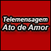 Telemensagem Ato de Amor, 13 anos!