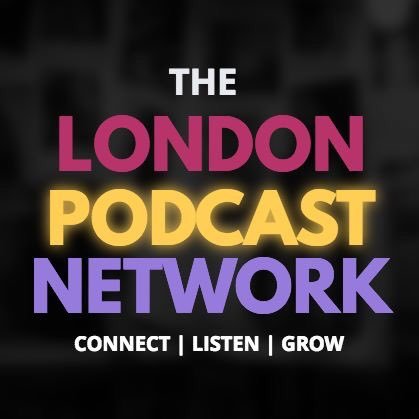 The London Podcast Network - bringing together people with a passion for podcasting