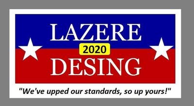 We've upped our standards, so up yours. Steve Lazere/Dave Desing for President 2020.