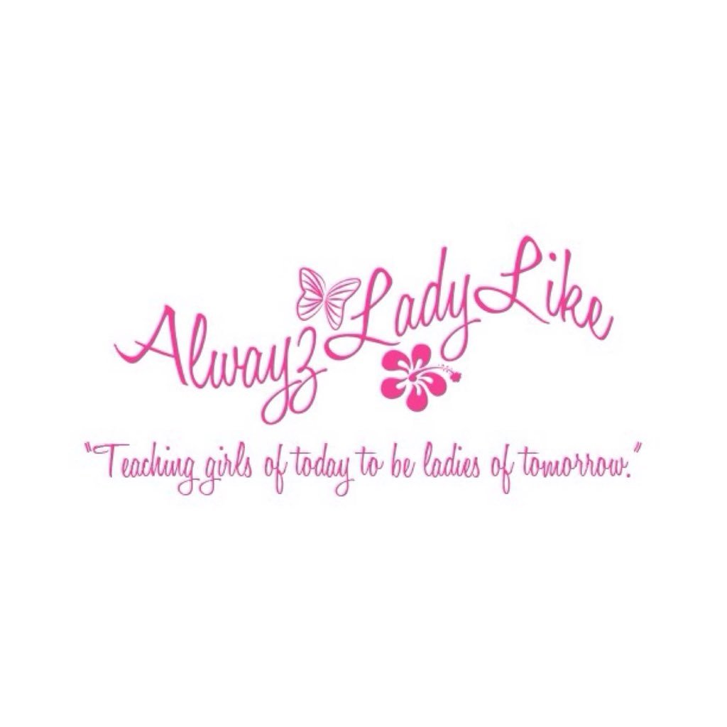 ®Alwayz Lady Like Inc.Teaching girls of Today to be Ladies of Tomorrow - Non-profit organization 501(c)3 Girls Group & Alwayzladylike Apparel - (Blog)