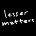 Lesser Matters (@lessermatters_) Twitter profile photo