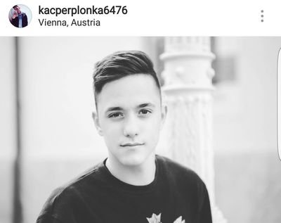 hey mein name is Kacper im From Poland im Youtuber 🔥 ich have (Instagram:kacperplonka6476 ) I Life in Vienna .(Austria)  im From Poland (Krakow) Im 18years Old