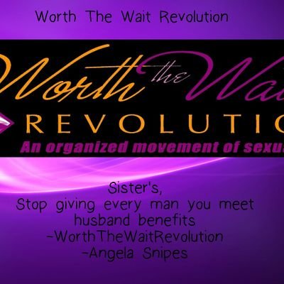 Worth The Wait Revolution is a movement started by the founder Angela Snipes to encourage women to stay pure until marriage.