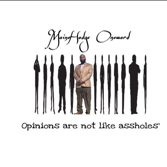 I’m Jermaine Hodge also known as MaineHodge Oneword . Host of the podcast Opinions are not like a-holes . available on Anchor , Apple Store and Google Play .