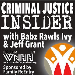 Criminal Justice Insider w Babz Rawls Ivy & Jeff Grant. The Voice of CT Criminal Justice! 9 am 1st & 3rd Fridays WNHH 103.5 FM Radio & /Podcast Everywhere!