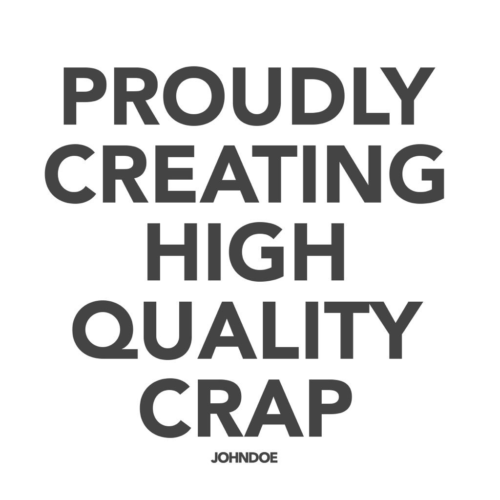 Proudly Creating High Quality Crap.