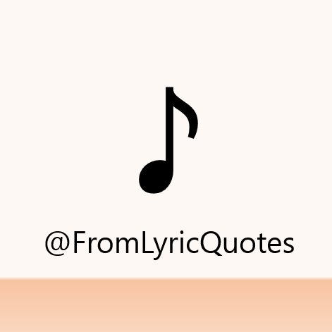FromLyricQuotes's profile picture. Every song got his own lyrics. Here you will find the most interesting quotes in lyrics