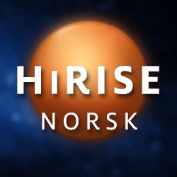 HiRISE (MRO) er det mest kraftfulle kameraet som noen gang har blitt sendt til en en annen planet. Dette er den første norske NASA-ressursen.