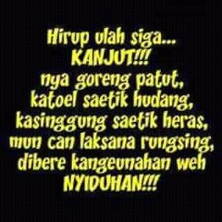 Najan hirup urang susuh omat ulah nepika nyusahkeun batur