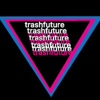 TRASHFUTURE PODCAST (@trashfuturepod) 's Twitter Profile