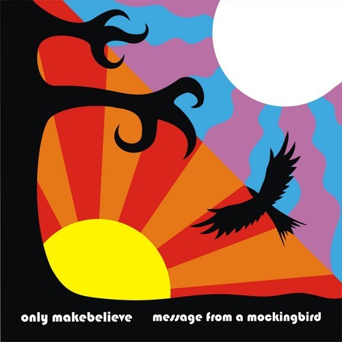 The official Only Makebelieve Twitter. Only Makebelieve's debut masterpiece album Message From A Mockingbird is now available.