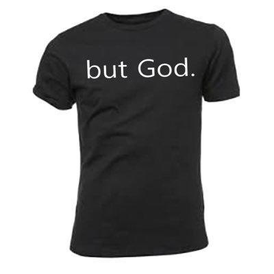 The But God. signature T-Shirt is a testimonial keepsake. This signature T-shirt is the one story, that's a story that's shared in one accord with all!