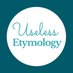 Useless Etymology (@uselessety) Twitter profile photo Useless Etymology (@uselessety) Twitter profile photo