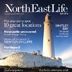 North East Life is a regional magazine that celebrates the finer things in life. 
North East Life champions all that is best about the region.