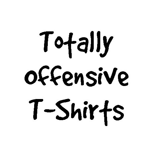 Offensive T Shirts