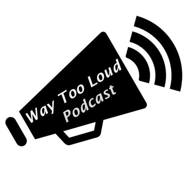 Way Too Loud Podcast