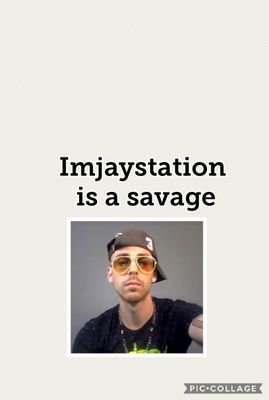 I love imjaystations videos on youtube so subscribe to him and I have a yt channel Matthew I'm so savage
