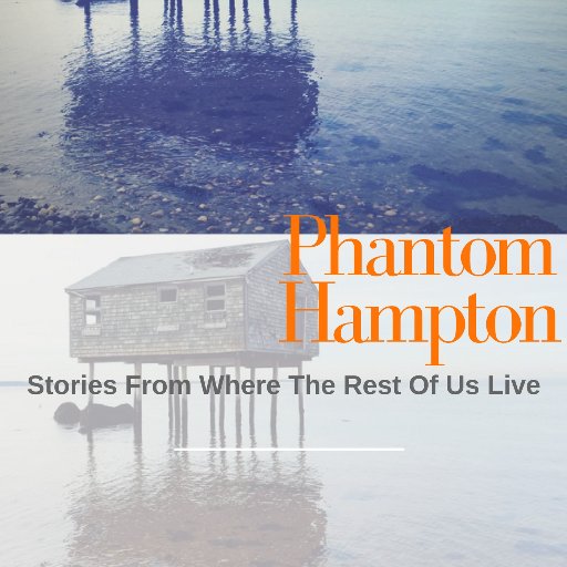 Phantom Hampton Podcast: Stories From Where The Rest Of Us Live, dispatches from the 99% surviving in a 1% neighborhood - true Hamptons tales!