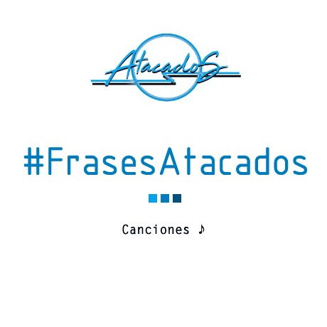 Las mejores frases de las canciones de @AtacadosOficial- Grupo Español 
Videos:  AtacadosVEVO