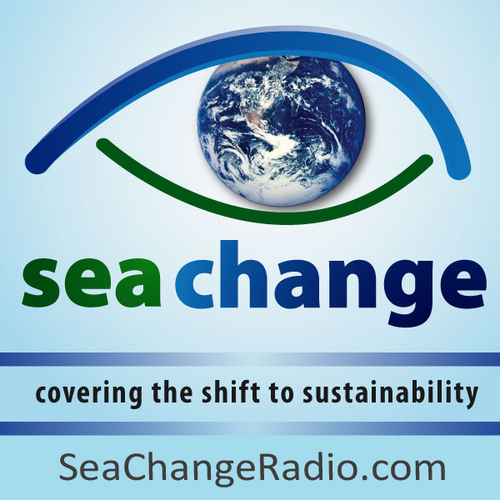 Sea Change Radio - covering the shift to sustainability. Broadcast by over 80 radio stations in the U.S.