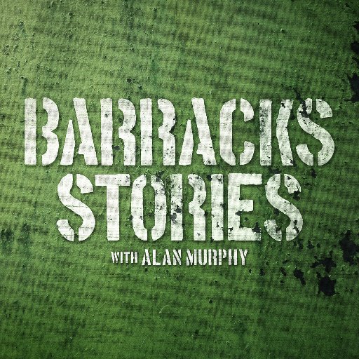 Barracks Stories Podcast - Hosted by @MrAlanPMurphy