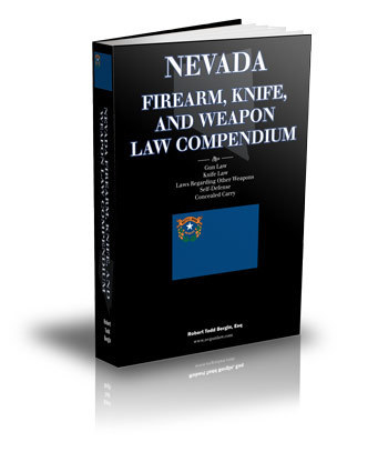 This Nevada gun law book is the most complete and accurate authority on Nevada gun and knife law, period.  Available in print and on the Amazon Kindle.