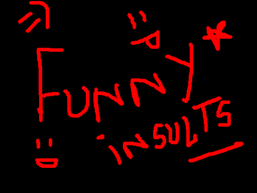 We give you all the funny insults! hahaha! Follow!