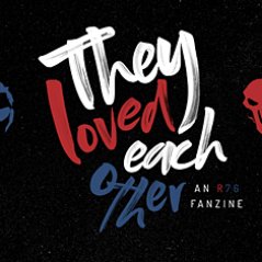 They Loved Each Other • R76 Fanzine