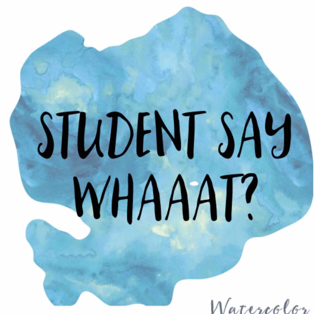 Teaching isn’t always glamorous. Sometimes you find yourself saying, “did that kid really just say that?” Or rather, “student say whaaaat?”