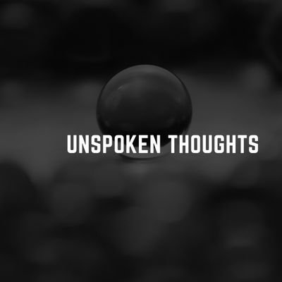 These are unspoken thoughts. What are yours?