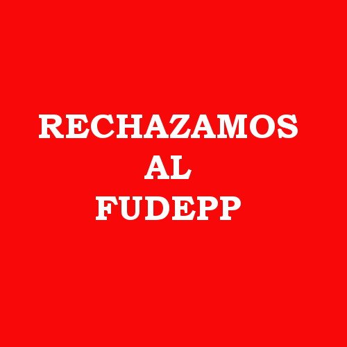 Rechazamos al Fudepp es una cuenta anonima