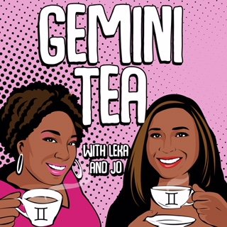 Join best friends Leka and Jo as they talk about life, celebs, regular folks and everything black. These two will give you tea from a Gemini's perspective.