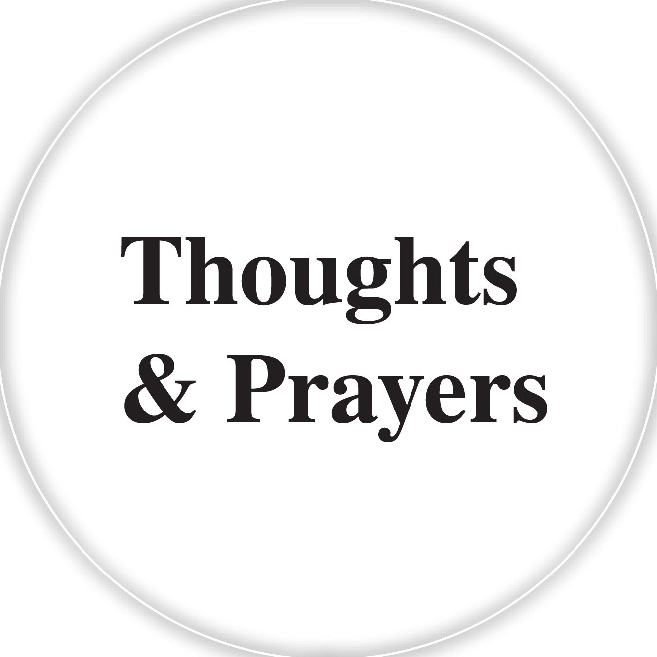 What's as good as thoughts and prayers?