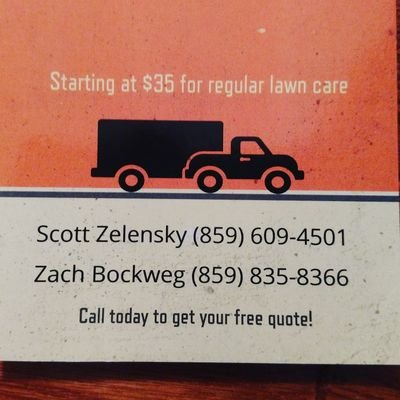 Lawn Care. Landscaping. Apocalypse Survival Specialists. Scott Zelensky/Zach Bockweg. (859) 609-4501. Your Lawn is Our Lawn.