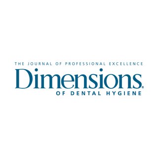 Dimensions of Dental Hygiene Magazine: Reconnecting practicing hygienists like You with the Nation's Leading Educators and Researcher's.