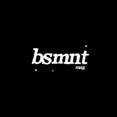 Music, Fashion, and Art  Submissions bsmntmag@gmail.com