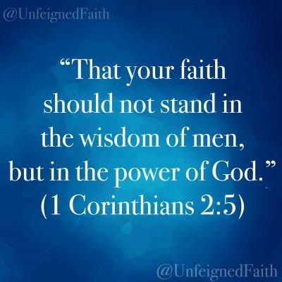 Unfeigned_Faith's profile picture. That your faith should not stand in the wisdom of men, but in the power of God.
1 Corinthians 2:5 KJV