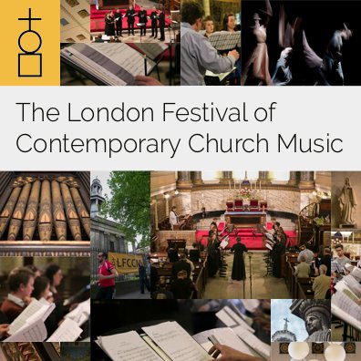 London Festival of Contemporary Church Music 7–15 May 2022.  Showcasing performances of contemporary liturgical, choral & organ music across London
