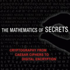 In his book The Mathematics of Secrets, Joshua Holden takes readers on a tour of the mathematics behind cryptography—the science of sending secret messages.