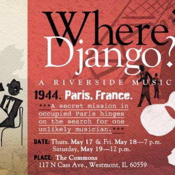 The Riverside Center for Imaginative Learning presents an original musical, Where's Django?, May 17-19, at the Westmont Commons in Westmont, Ill.