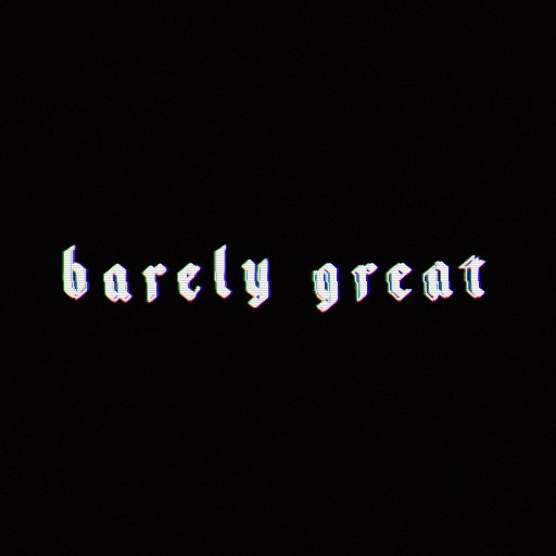 barely_great's profile picture. CONTACT: barelygreat.official@gmail.com