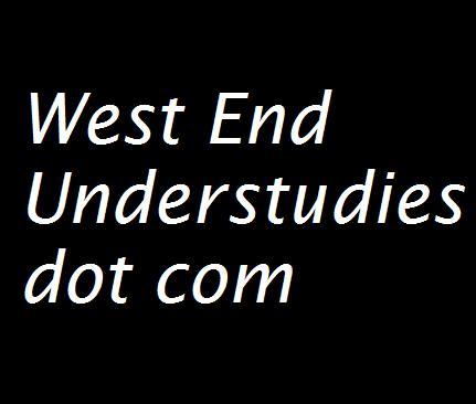 Listing understudy and cover dates for West End theatre since '09