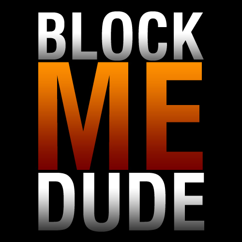 blockmedude's profile picture. It is a World Record try on Friendfeed. Goal: To be blocked by everyone on Friendfeed.