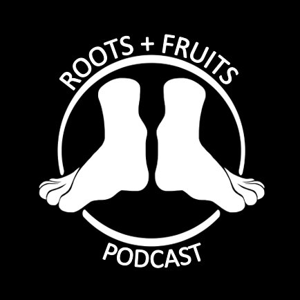 Roots and Fruits Podcast