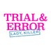 Trial & Error: Lady, Killer (@trialanderror) Twitter profile photo
